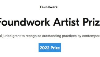 Foundwork Artist Prize 2022 for emerging and mid-career artists ($10,000 grant)